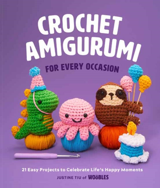 Crochet Amigurumi for Every Occasion, 21 Easy Projects to Celebrate Life's Happy Moments 9781681888569 Justine Tiu of The Woobles