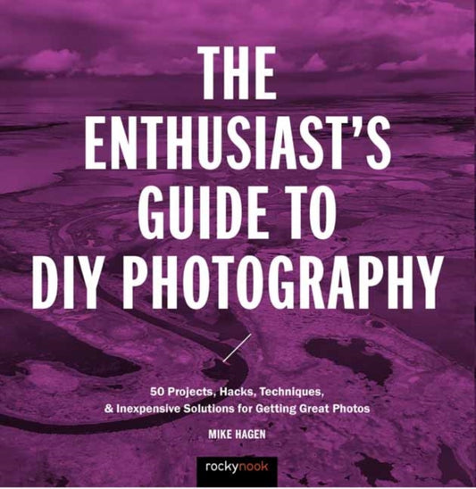 Book cover of: Enthusiast's Guide to DIY Photography. By: Mike Hagen