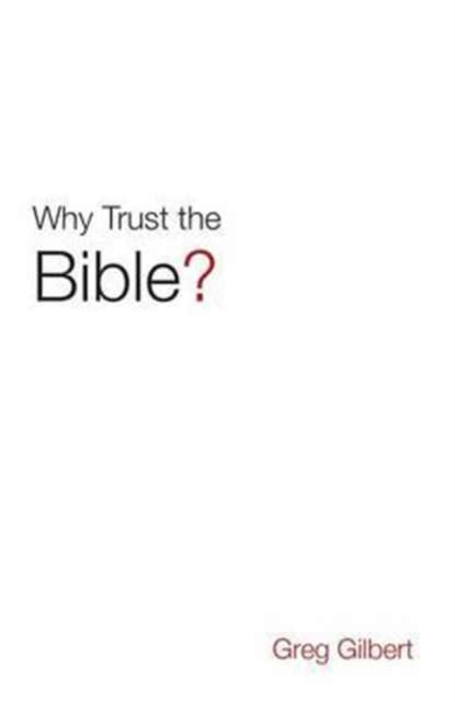 Why Trust the Bible? (Pack of 25) 9781682163481 Greg Gilbert