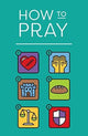 Book cover of: How to Pray (Pack of 25)