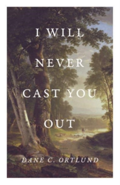 Book cover of: I Will Never Cast You Out (25-Pack). By: Dane C. Ortlund