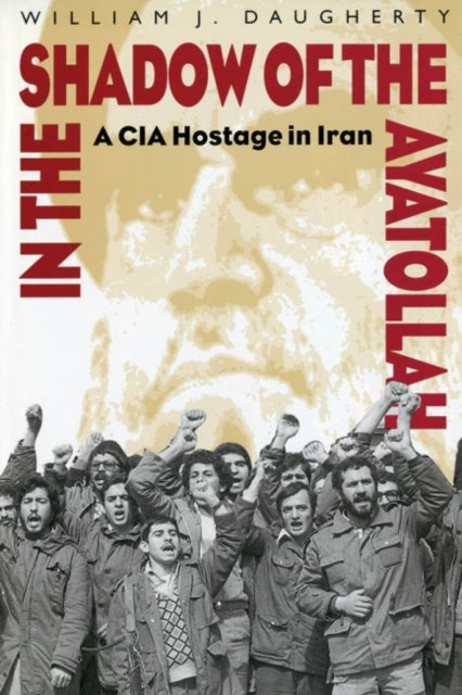 Book cover of: In the Shadow of the Ayatollah. By: William Daugherty