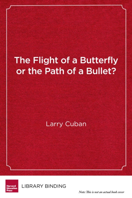 Book cover of: Flight of a Butterfly or the Path of a Bullet?. By: Larry Cuban