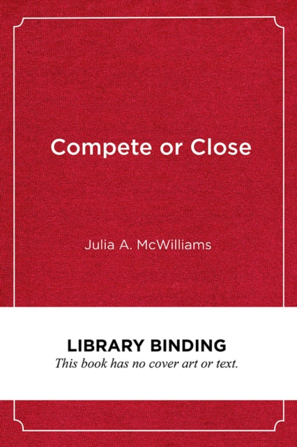 Book cover of: Compete or Close. By: Julia A. McWilliams