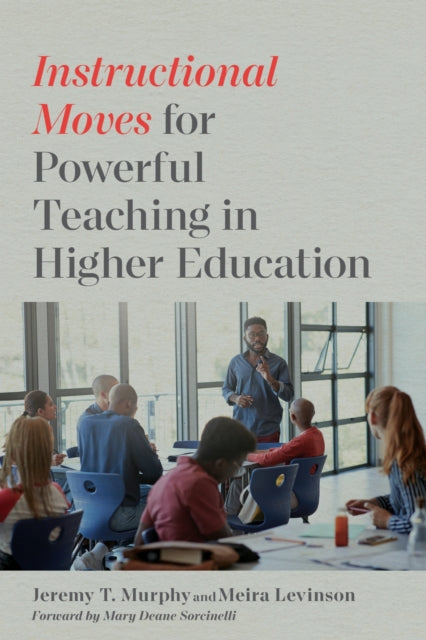 Book cover of: Instructional Moves for Powerful Teaching in Higher Education. By: Jeremy T. Murphy