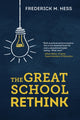 Book cover of: Great School Rethink. By: Frederick M. Hess
