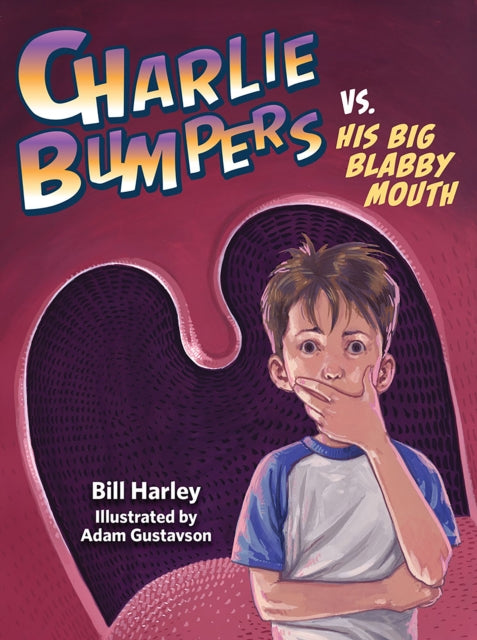 Book cover of: Charlie Bumpers vs. His Big Blabby Mouth. By: Bill Harley