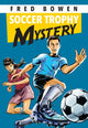 Book cover of: Soccer Trophy Mystery. By: Fred Bowen