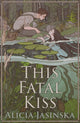 Book cover of: This Fatal Kiss. By: Alicia Jasinska
