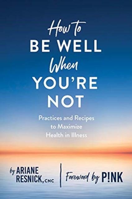 Book cover of: How to Be Well When You're Not. By: Ariane Resnick