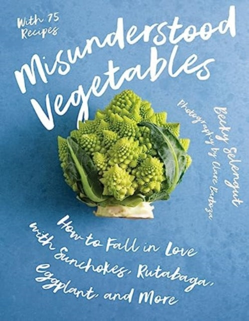 Book cover of: Misunderstood Vegetables. By: Becky Selengut