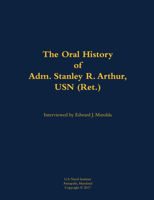 Book cover of: Oral History of Adm. Stanley R. Arthur, USN (Ret.)