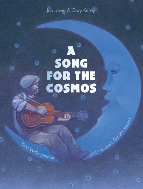 Song for the Cosmos, Blind Willie Johnson and Voyager's Golden Record 9781682770924 Jan Lower