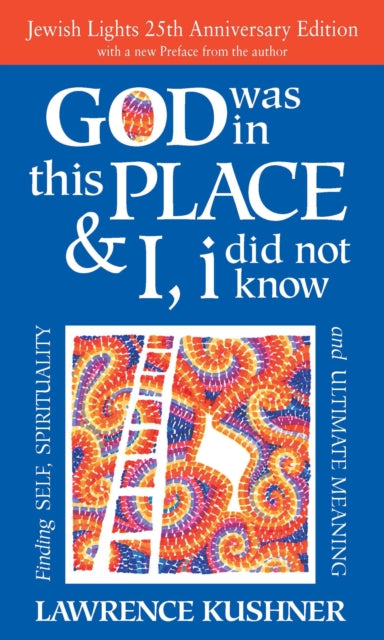 Book cover of: God Was in This Place & I, I Did Not Know—25th Anniversary Ed. By: Rabbi Lawrence Kushner