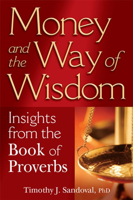 Book cover of: Money and the Way of Wisdom. By: Timothy J. Sandoval