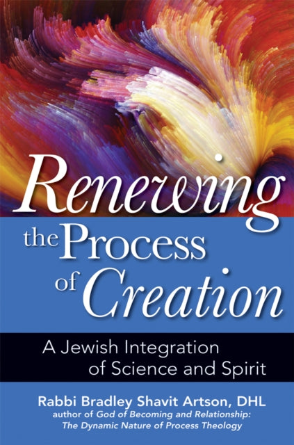 Book cover of: Renewing the Process of Creation. By: Bradley Shavit Artson