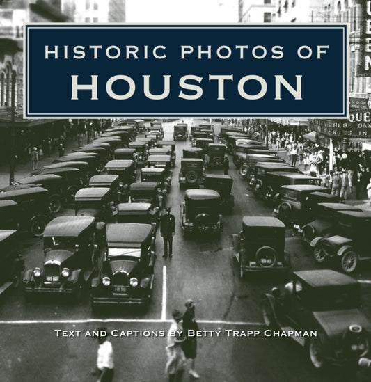 Book cover of: Historic Photos of Houston. By: Betty Trapp Chapman