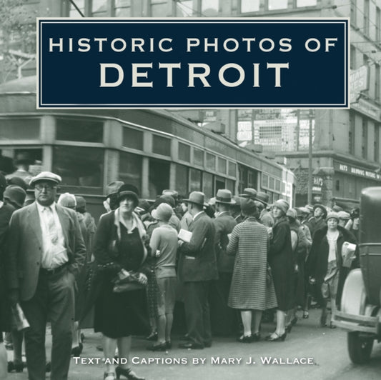 Book cover of: Historic Photos of Detroit. By: Mary J. Wallace