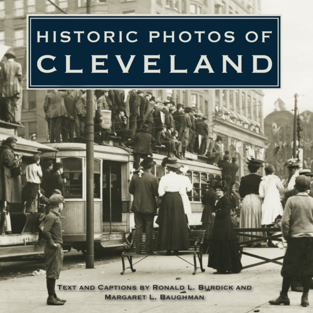 Book cover of: Historic Photos of Cleveland. By: Ronald L. Burdick