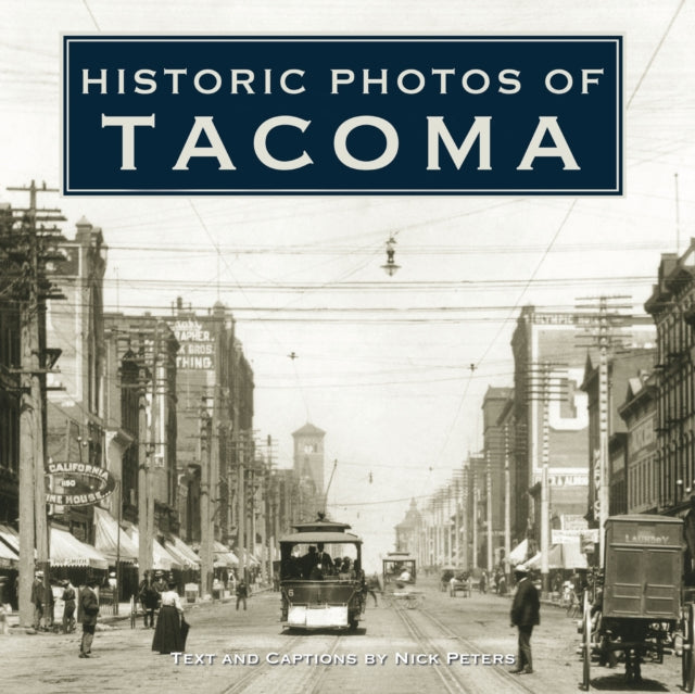 Book cover of: Historic Photos of Tacoma. By: Nick Peters