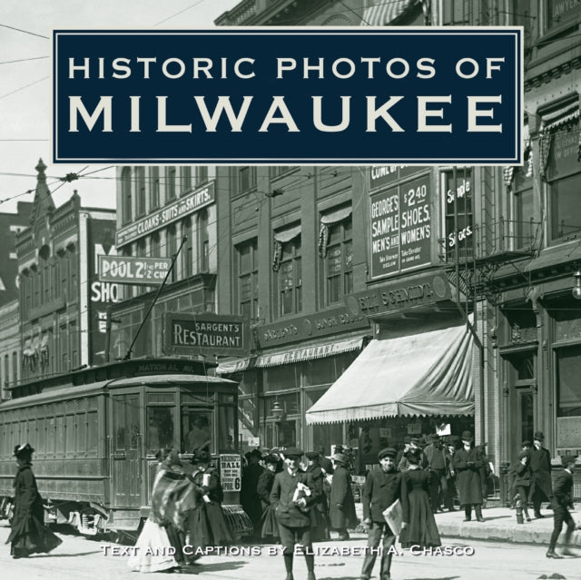 Book cover of: Historic Photos of Milwaukee. By: Elizabeth Chasco
