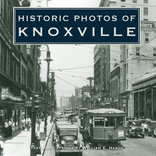 Book cover of: Historic Photos of Knoxville. By: William E. Hardy