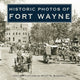 Book cover of: Historic Photos of Fort Wayne. By: Scott M. Bushnell