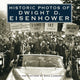 Book cover of: Historic Photos of Dwight D. Eisenhower. By: Dana Lombardy