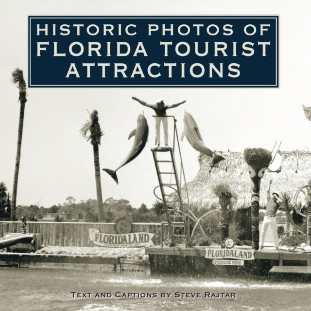 Book cover of: Historic Photos of Florida Tourist Attractions. By: Steve Rajtar