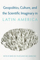 Book cover of: Geopolitics, Culture, and the Scientific Imaginary in Latin America. By: Marí­a del Pilar