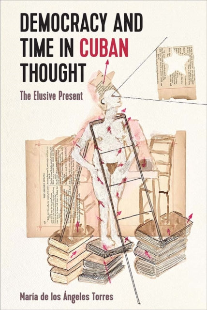 Book cover of: Democracy and Time in Cuban Thought. By: María de los Ángeles Torres