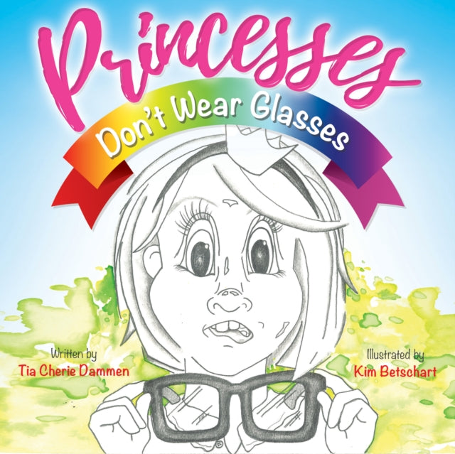 Book cover of: Princesses Don't Wear Glasses. By: Tia Cherie Dammen