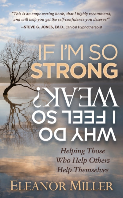Book cover of: If I'm So Strong, Why Do I Feel So Weak?. By: Eleanor Miller