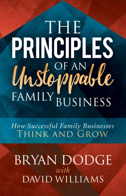 Book cover of: Principles of an Unstoppable Family-Business. By: Bryan Dodge