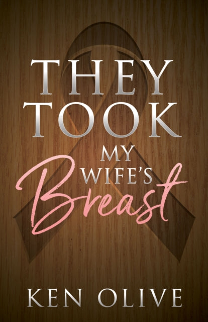 Book cover of: They Took My Wife's Breast. By: Ken Olive