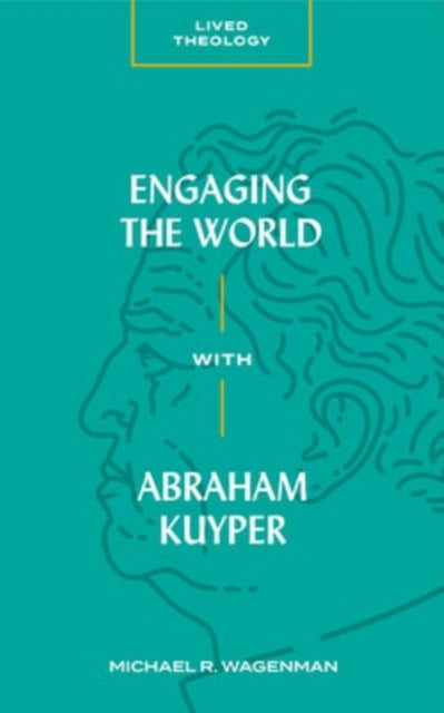 Book cover of: Engaging the World with Abraham Kuyper. By: Michael R. Wagenman