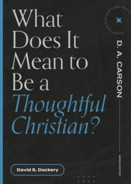 Book cover of: What Does It Mean to Be a Thoughtful Christian?. By: David S. Dockery