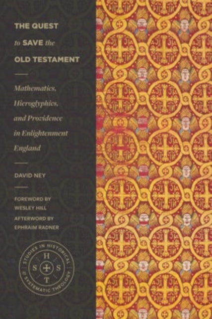 Book cover of: Quest to Save the Old Testament – Mathematics, Hieroglyphics, and Providence in Enlightenment England. By: David Ney