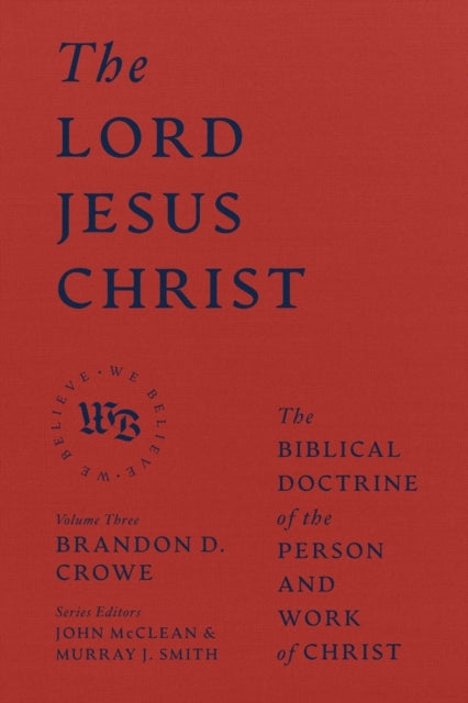 Book cover of: Lord Jesus Christ - The Biblical Doctrine of the Person and Work of Christ. By: Brandon D. Crowe