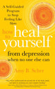 Book cover of: How to Heal Yourself from Depression When No One Else Can. By: Amy B. Scher