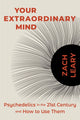 Your Extraordinary Mind, Psychedelics in the 21st Century and How to Use Them 9781683649939 Zach Leary