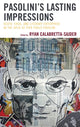 Book cover of: Pasolini’s Lasting Impressions. By: Ryan Calabretta-Sajder