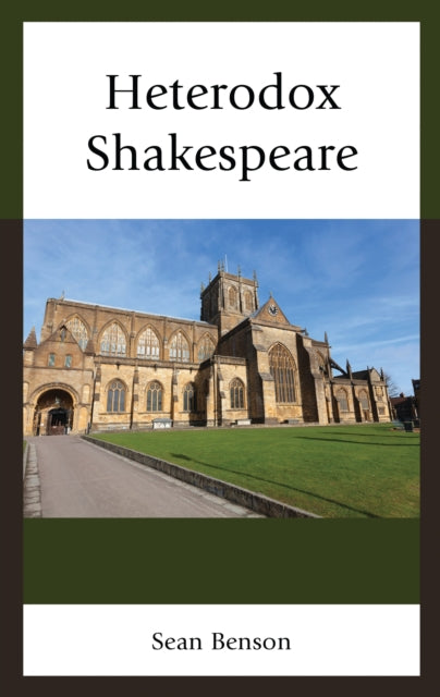 Book cover of: Heterodox Shakespeare. By: Sean Benson