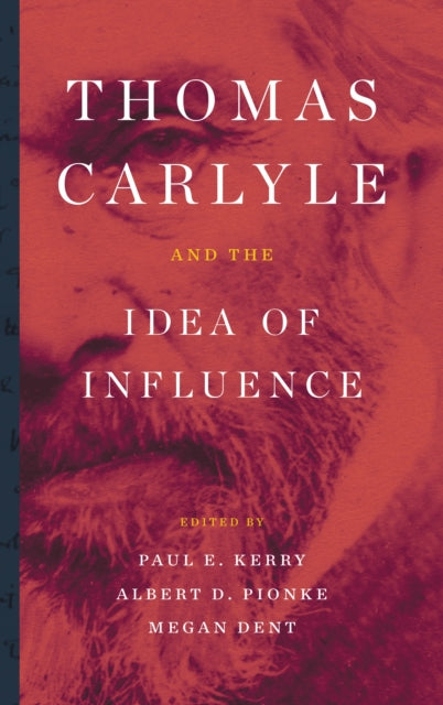 Book cover of: Thomas Carlyle and the Idea of Influence. By: Paul E. Kerry