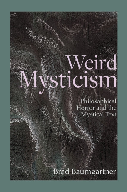 Book cover of: Weird Mysticism. By: Brad Baumgartner