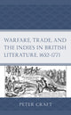 Book cover of: Warfare, Trade, and the Indies in British Literature, 1652–1771. By: Peter Craft