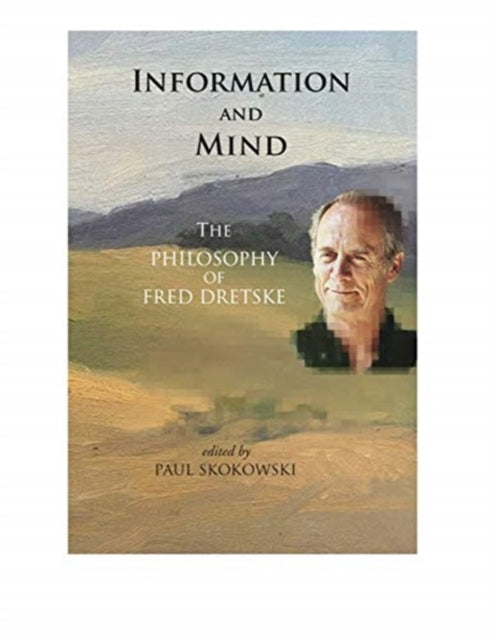 Book cover of: Information and Mind - The Philosophy of Fred Dretske. By: Paul Skokowski