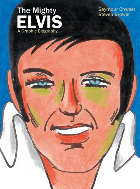 Mighty Elvis: A Graphic Biography 9781684055609 Seymour Chwast