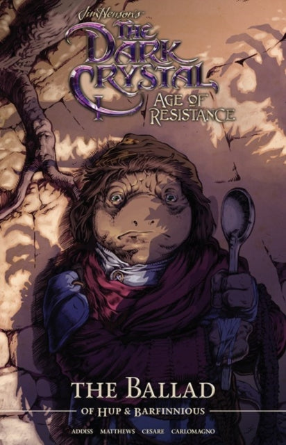 Book cover of: Jim Henson's The Dark Crystal Age of Resistance The Ballad of Hup & Barfinnious. By: Will Matthews