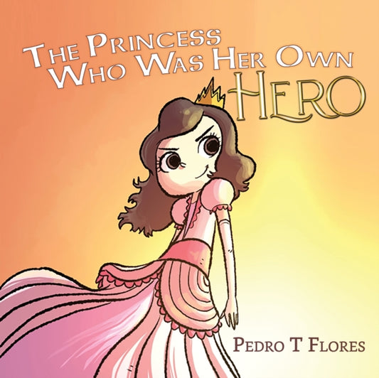 Book cover of: Princess Who Was Her Own Hero. By: Pedro T. Flores